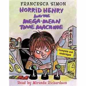 Francesca Simon - Horrid Henry And The Mega-Mean Time Machine album flac