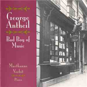 George Antheil - Marthanne Verbit - Bad Boy Of Music album flac