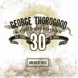 George Thorogood & The Destroyers - Greatest Hits: 30 Years Of Rock album flac