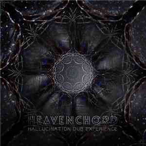 Heavenchord - Hallucination Dub Experience album flac