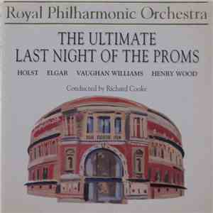 Holst / Elgar / Vaughan Williams / Henry Wood - The Royal Philharmonic Orchestra, Richard Cooke - The Ultimate Last Night Of The Proms album flac