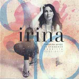 Irina - Yhdeksän Hyvää Ja Kymmenen Kaunista 2002-2010 album flac