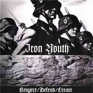 Iron Youth  - Respect / Defend / Create album flac