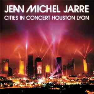 Jean Michel Jarre - Cities In Concert Houston Lyon album flac