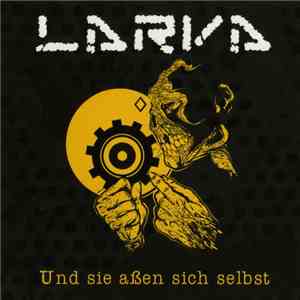 Larva  - Und Sie Aßen Sich Selbst album flac