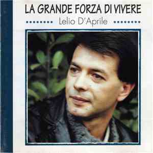 Lelio D'Aprile - La Grande Forza Di Vivere album flac