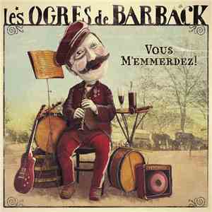 Les Ogres De Barback - Vous M'emmerdez ! album flac