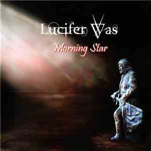 Lucifer Was - Morning Star album flac