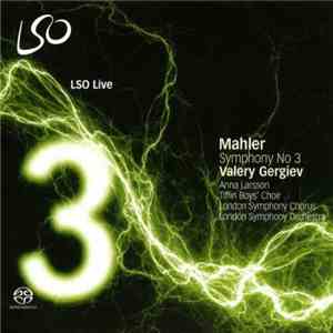 Mahler / Valery Gergiev, Anna Larsson , Tiffin Boys’ Choir, London Symphony Chorus, London Symphony Orchestra - Symphony No 3 album flac