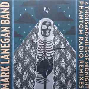 Mark Lanegan Band - A Thousand Miles Of Midnight (Phantom Radio Remixes) album flac