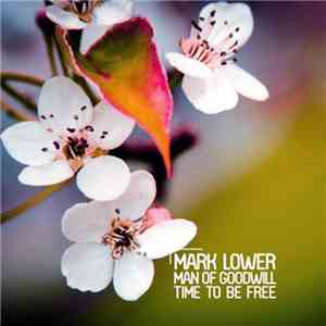 Mark Lower, Man Of Goodwill - Time To Be Free album flac