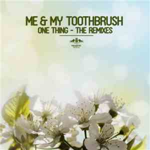 Me & My Toothbrush - One Thing - The Remixes album flac