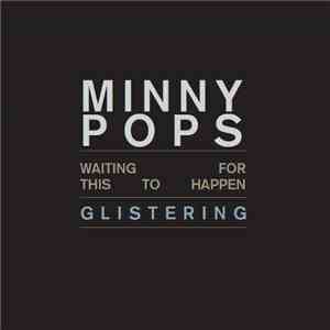 Minny Pops - Waiting For This To Happen / Glistering album flac