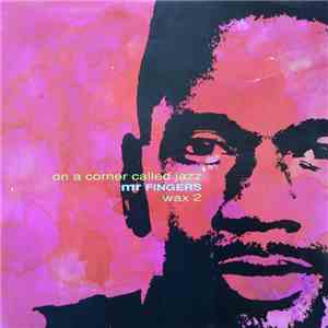 Mr. Fingers - On A Corner Called Jazz (Wax 2) album flac