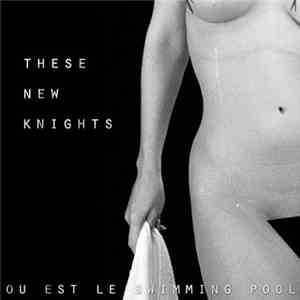 Ou Est Le Swimming Pool - These New Knights (Remixes) album flac