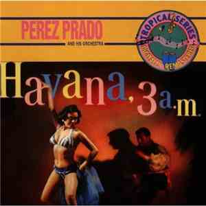 Pérez Prado And His Orchestra - Havana, 3 A.M. album flac
