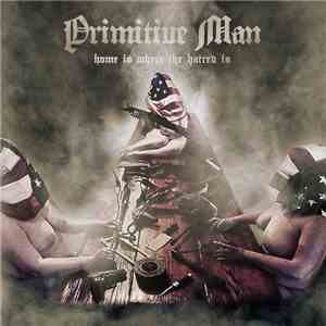 Primitive Man - Home Is Where The Hatred Is album flac
