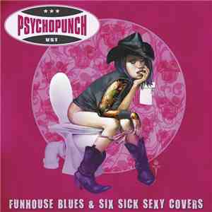 Psychopunch - Funhouse Blues & Six Sick Sexy Covers album flac