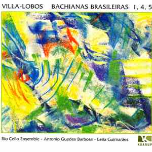 Rio Cello Ensemble, Antonio Guedes Barbosa, Leila Guimarães, João Carlos Assis Brasil - Heitor Villa-Lobos - Villa-Lobos - Bachianas Brasileiras 1, 4, 5 album flac