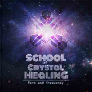 School Of Crystal Healing - Form And Frequency album flac