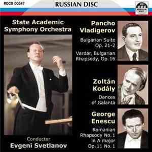 State Academic Symphony Orchestra, Evgeni Svetlanov, Pancho Vladigerov, Zoltán Kodály, George Enescu - Bulgarian Suite Op. 21-2 / Vardar, Bulgarian Rhapsody, Op. 16 / Dances Of Galanta / Romanian Rhapsody No. 1 In A Major Op. 11 No. 1 album flac