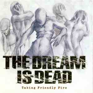 The Dream Is Dead - Taking Friendly Fire album flac