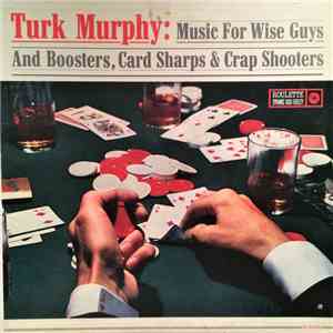 Turk Murphy - Music For Wise Guys & Boosters, Card Sharps & Crap Shooters album flac