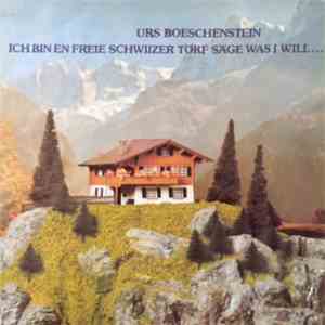 Urs Boeschenstein - Ich Bin En Freie Schwiizer Törf Säge Was I Will... album flac