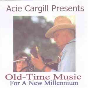 Various - Acie Cargill Presents Old-Time Music For A New Millennium album flac