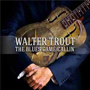 Walter Trout - The Blues Came Callin' album flac