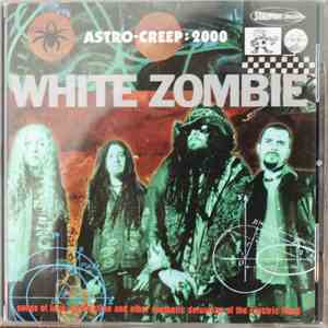 White Zombie - Astro-Creep: 2000 (Songs Of Love, Destruction And Other Synthetic Delusions Of The Electric Head) album flac