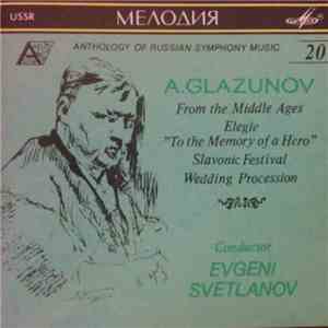 A. Glazunov, Evgeni Svetlanov - From the Middle Ages, Elegie "To the Memory of a Hero", Slavonic Festival, Wedding Procession album flac