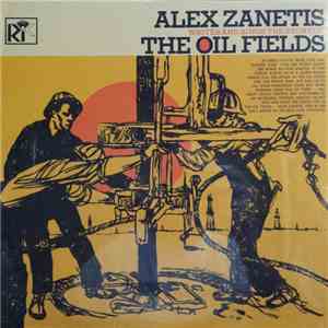 Alex Zanetis - Writes And Sings The Stories Of The Oil Fields album flac