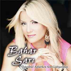 Bahar Sarı - İstanbul Ağlarken Sen Gidiyordun album flac