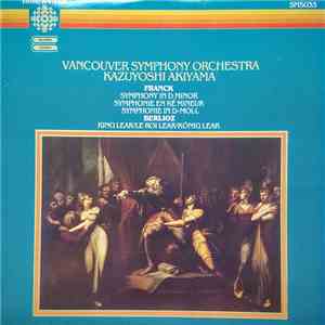 César Franck, Hector Berlioz, Vancouver Symphony Orchestra, Kazuyoshi Akiyama - Franck Symphony in D Minor / Berlioz King Lear album flac