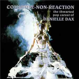 Danielle Dax - Comatose-Non-Reaction (The Thwarted Pop Career Of Danielle Dax) album flac