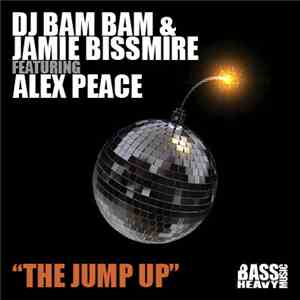DJ Bam Bam & Jamie Bissmire Featuring Alex Peace - The Jump Up album flac