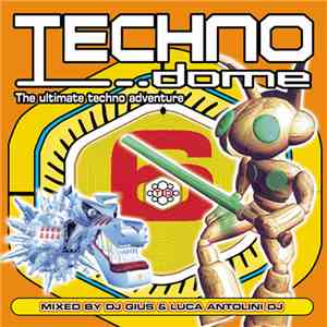 DJ Gius & Luca Antolini DJ - Technodome 6 – The Ultimate Techno Adventure album flac