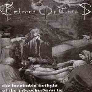Embrace Of Thorns - The Inevitable Twilight Of The Judeochristian Lie album flac