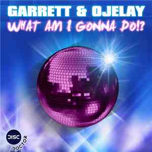 Garrett & Ojelay - What Am I Gonna Do!? album flac