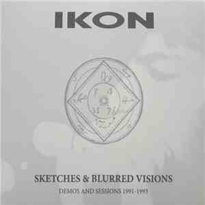 Ikon - Sketches & Blurred Visions (Demos and Sessions 1991-1993) album flac