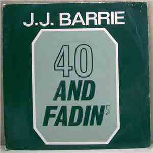 J. J. Barrie - 40 And Fadin' album flac