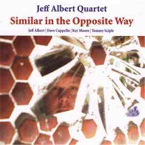 Jeff Albert Quartet - Similar In The Opposite Way album flac