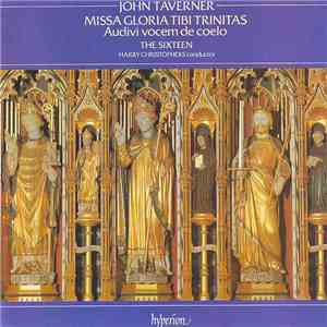 John Taverner - The Sixteen, Harry Christophers - Missa Gloria Tibi Trinitas - Audivi Vocem De Coelo album flac