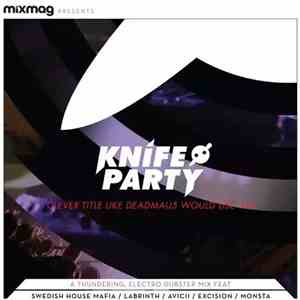Knife Party - Clever Title Like Deadmau5 Would Use Mix album flac