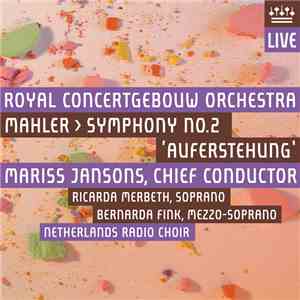 Mahler, Mariss Jansons, Royal Concertgebouw Orchestra, Ricarda Merbeth, Bernarda Fink, Netherlands Radio Choir - Symphony No. 2 'Auferstehung' album flac