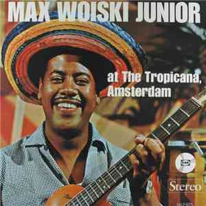 Max Woiski Junior - Max Woiski Junior At The Tropicana, Amsterdam album flac