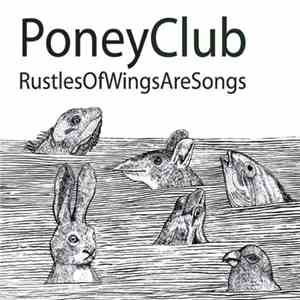 Poney Club - RustlesOfWingsAreSongs album flac