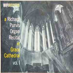 Richard Purvis - A Richard Purvis Organ Recital In Grace Cathedral Vol. 1 album flac