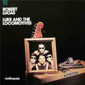 Robert Lucas - Luke And The Locomotives album flac
